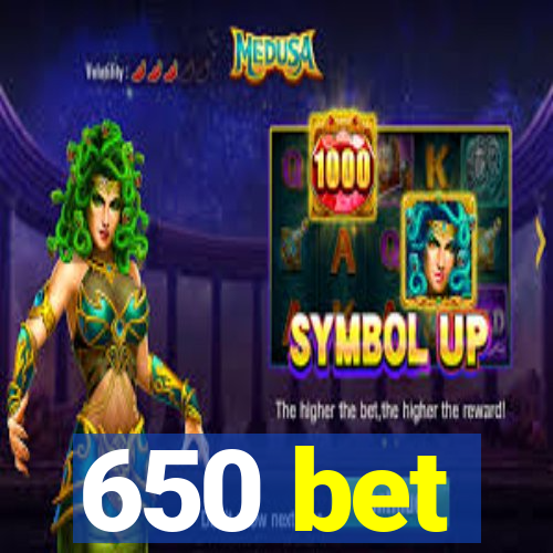 650 bet